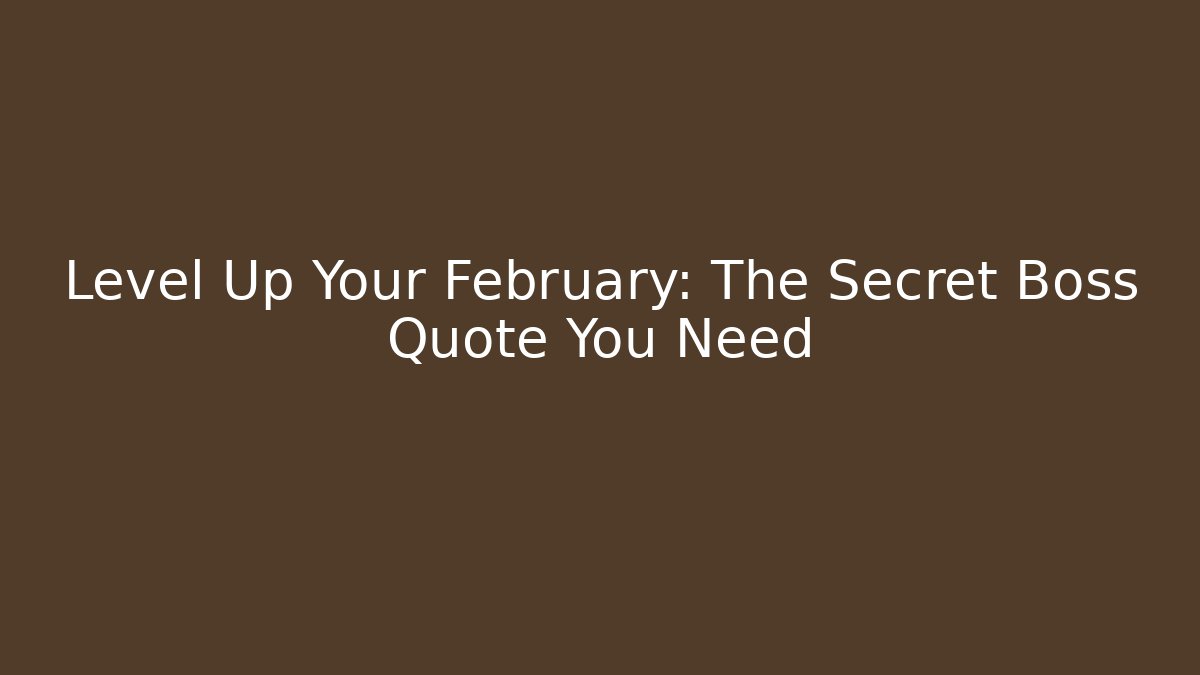 Level Up Your February: The Secret Boss Quote You Need