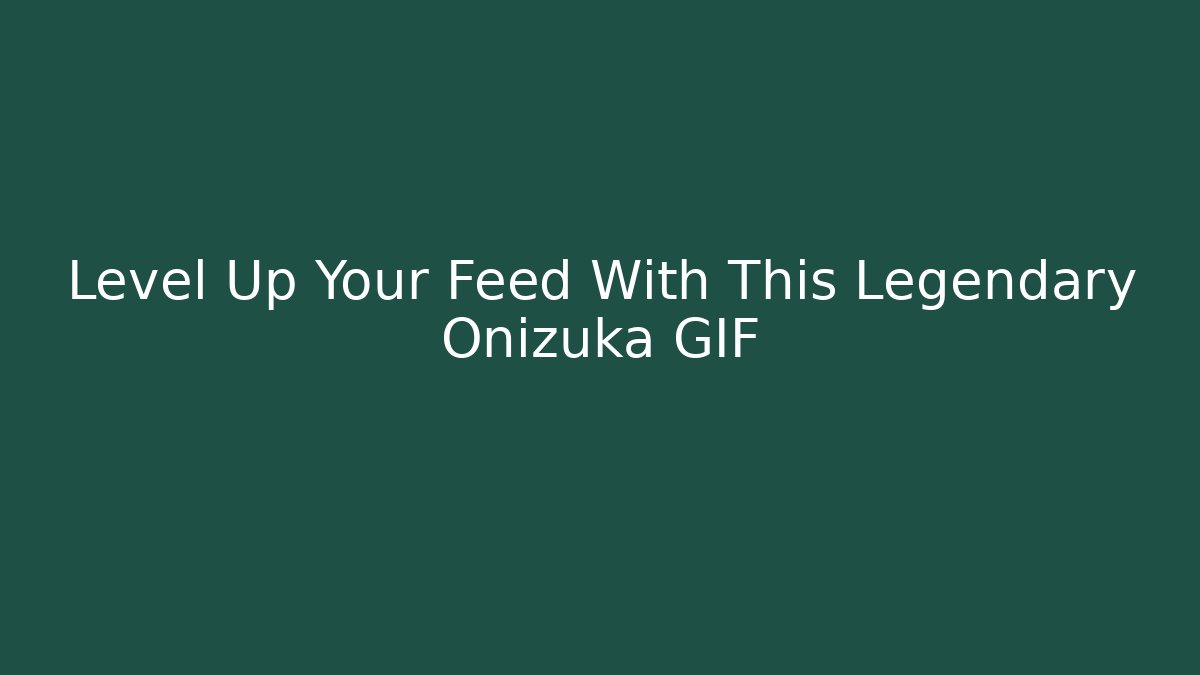 Level Up Your Feed With This Legendary Onizuka GIF