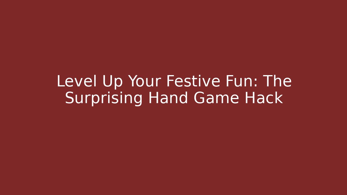 Level Up Your Festive Fun: The Surprising Hand Game Hack