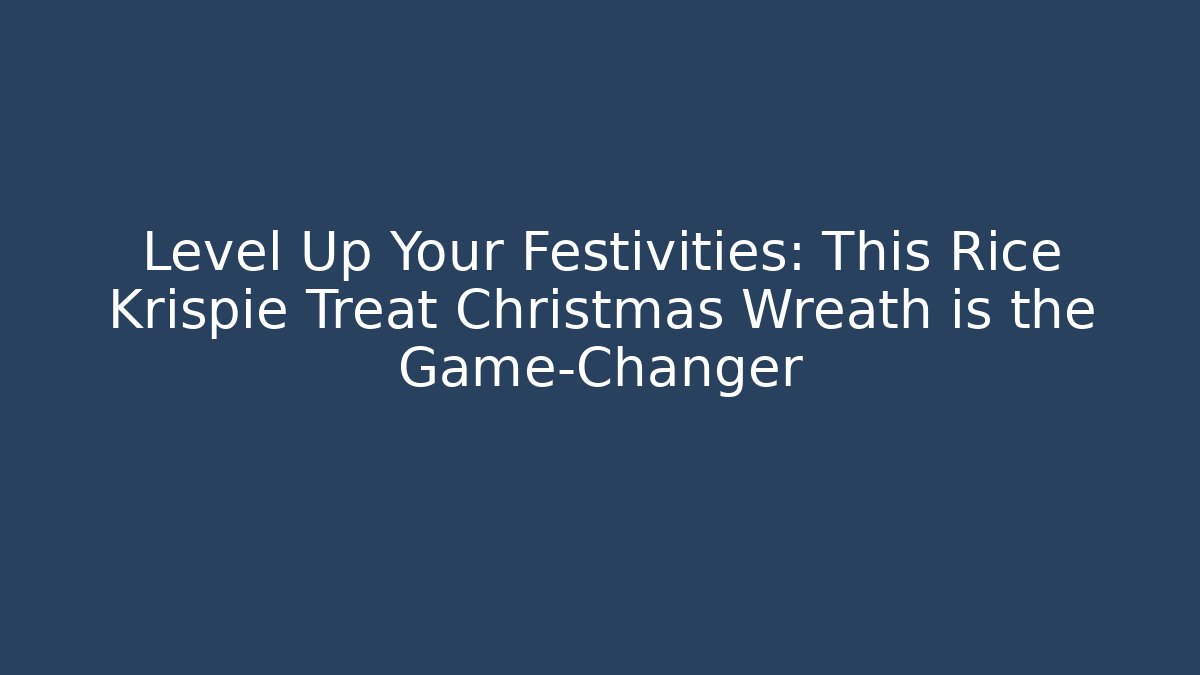 Level Up Your Festivities: This Rice Krispie Treat Christmas Wreath is the Game-Changer