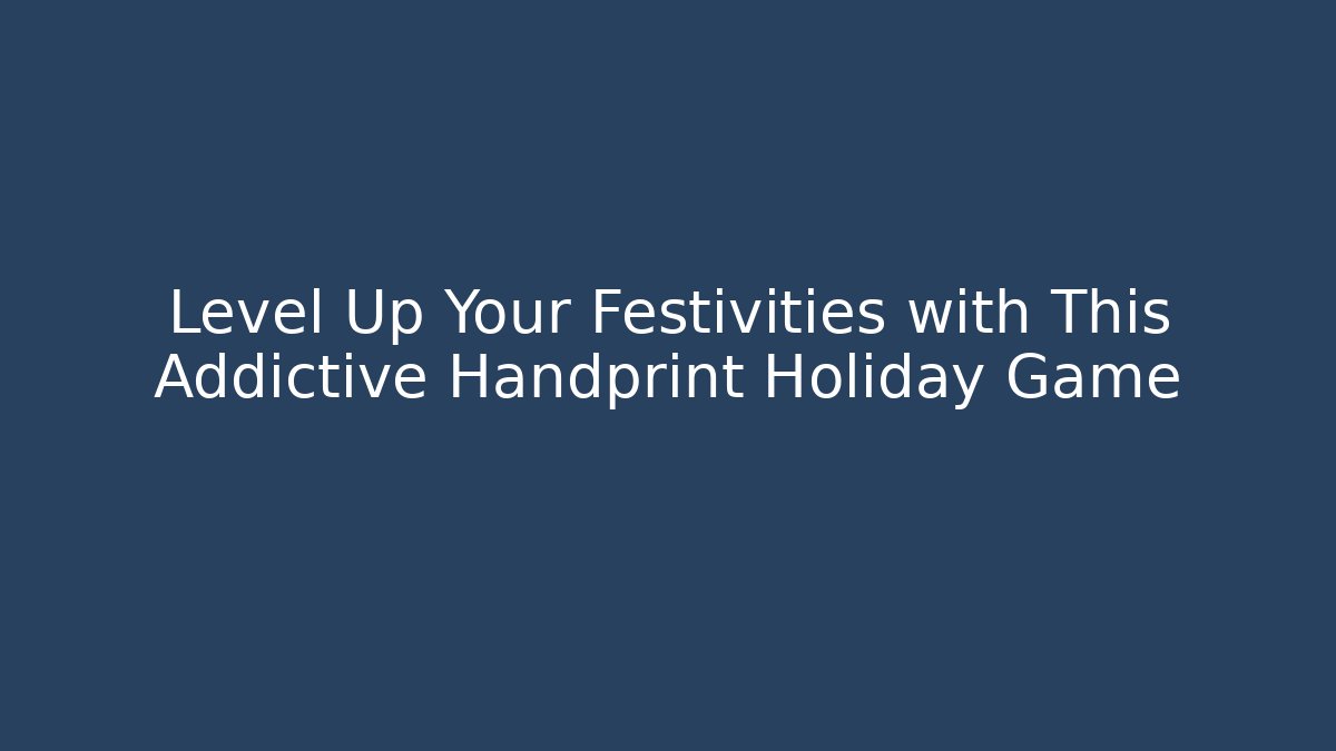 Level Up Your Festivities with This Addictive Handprint Holiday Game