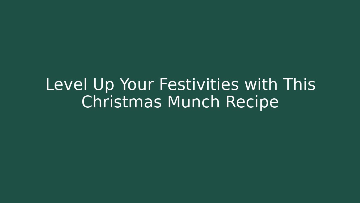 Level Up Your Festivities with This Christmas Munch Recipe