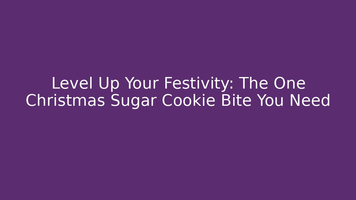 Level Up Your Festivity: The One Christmas Sugar Cookie Bite You Need