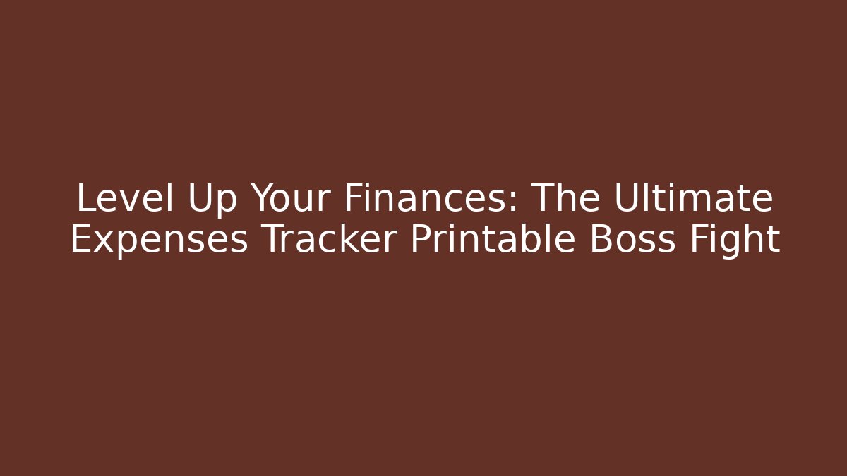 Level Up Your Finances: The Ultimate Expenses Tracker Printable Boss Fight