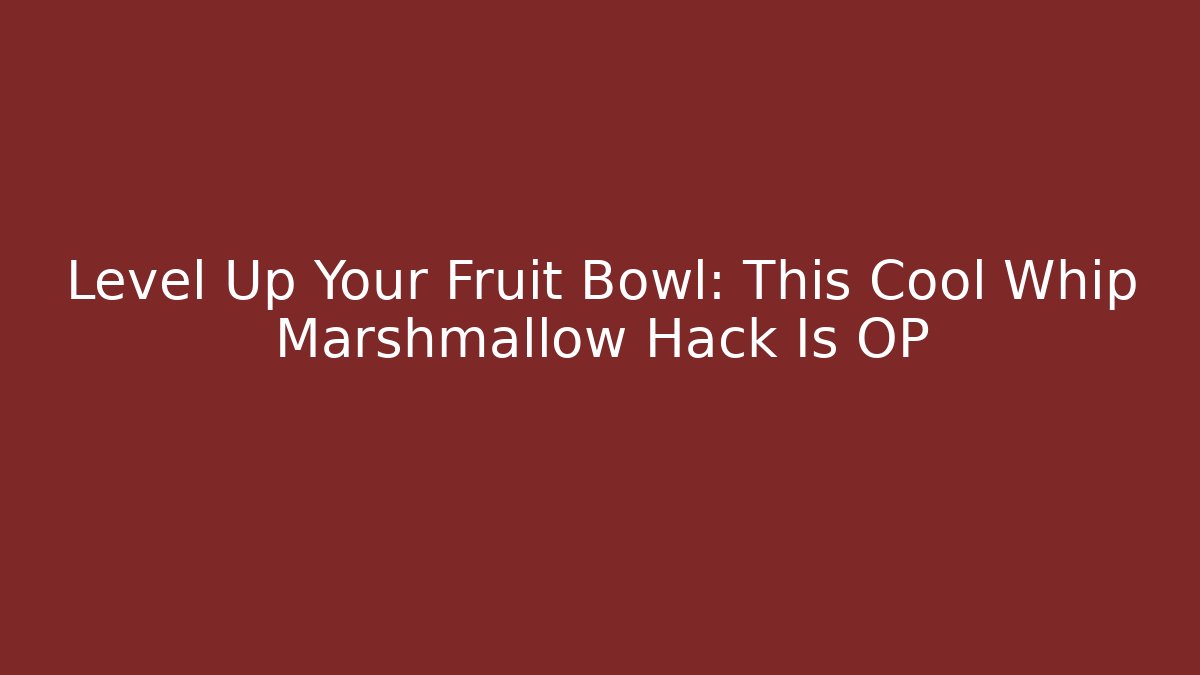 Level Up Your Fruit Bowl: This Cool Whip Marshmallow Hack Is OP - Critter Realm