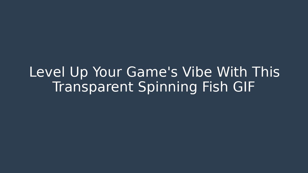 Level Up Your Game's Vibe With This Transparent Spinning Fish GIF
