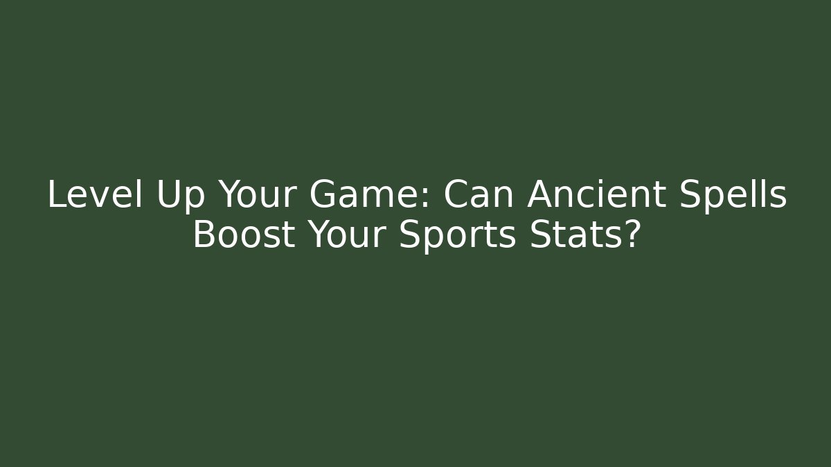 Level Up Your Game: Can Ancient Spells Boost Your Sports Stats?