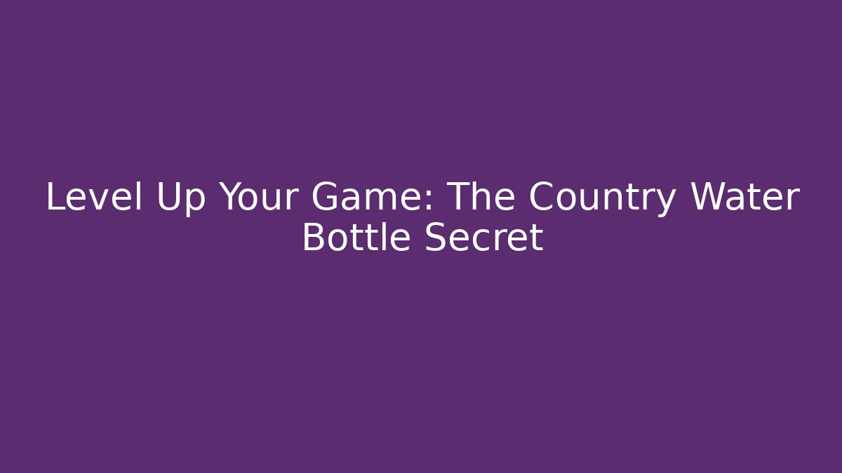 Level Up Your Game: The Country Water Bottle Secret