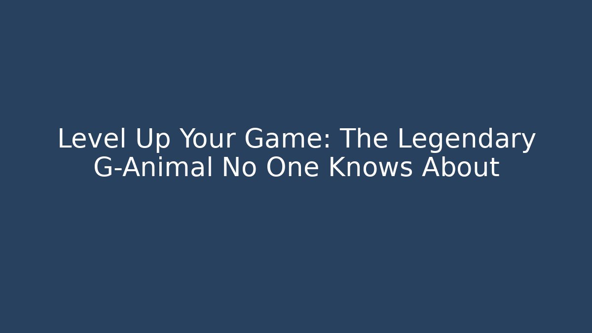 Level Up Your Game: The Legendary G-Animal No One Knows About