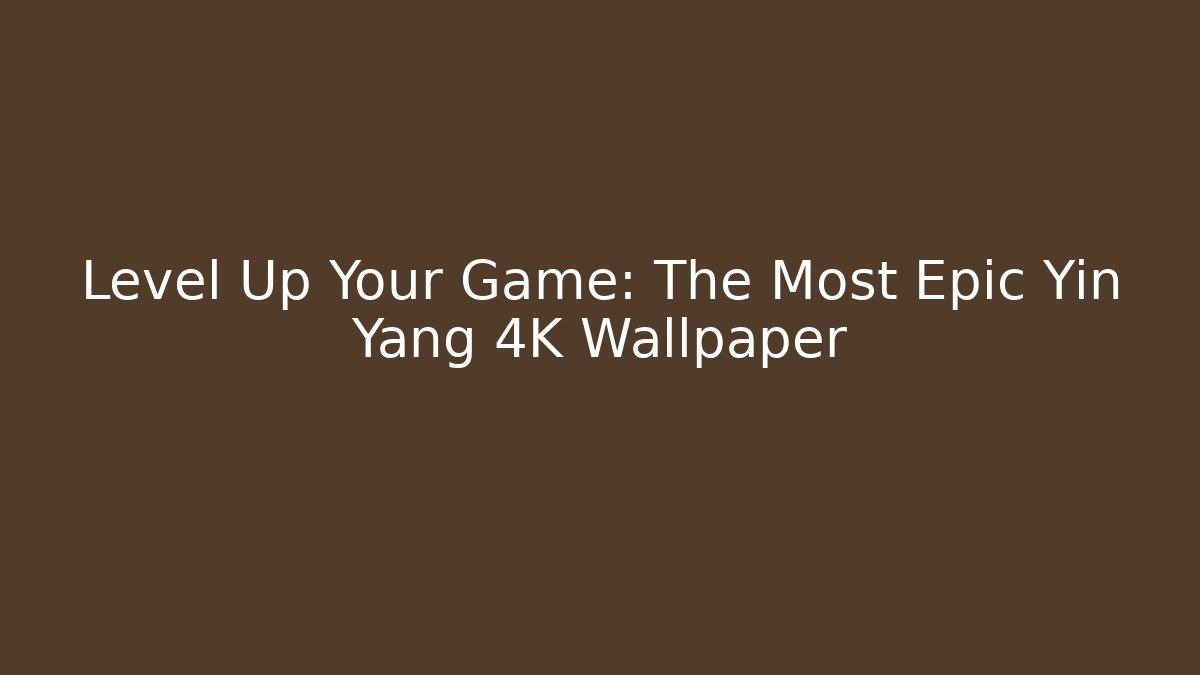 Level Up Your Game: The Most Epic Yin Yang 4K Wallpaper - Critter Realm