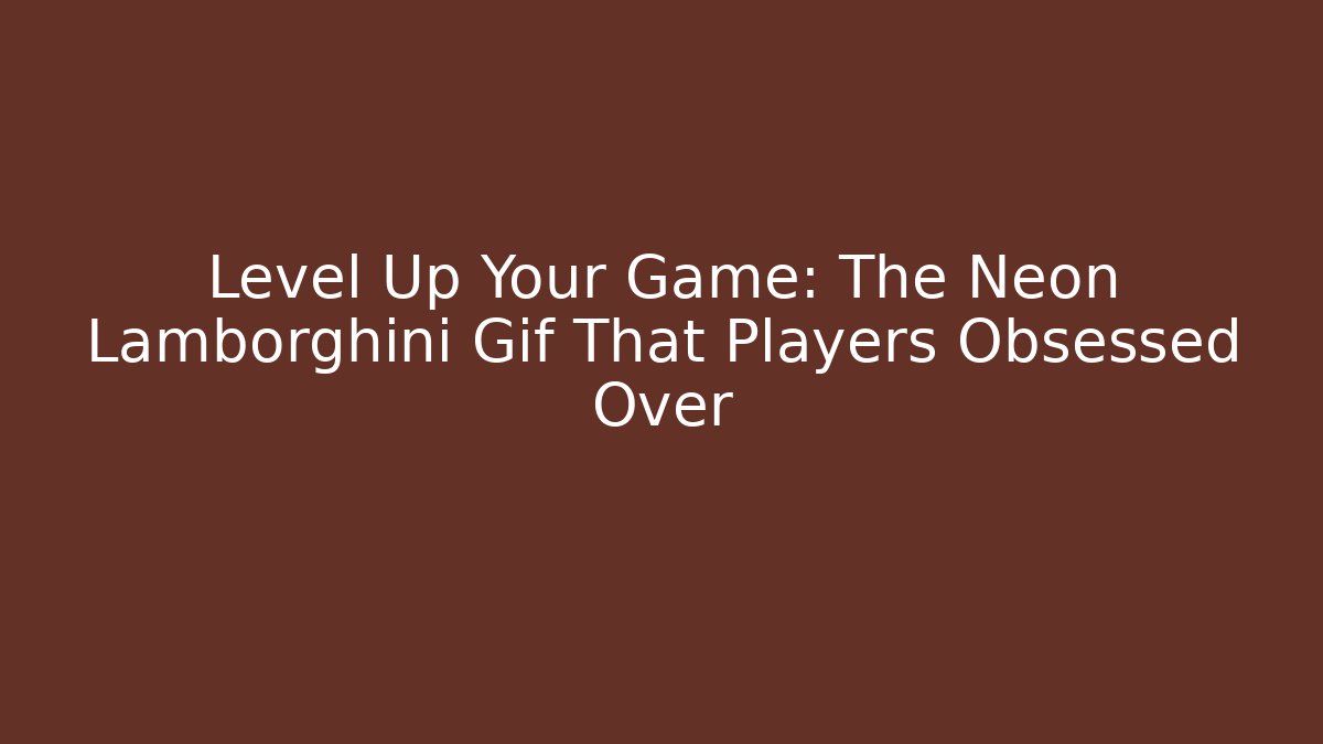 Level Up Your Game: The Neon Lamborghini Gif That Players Obsessed Over