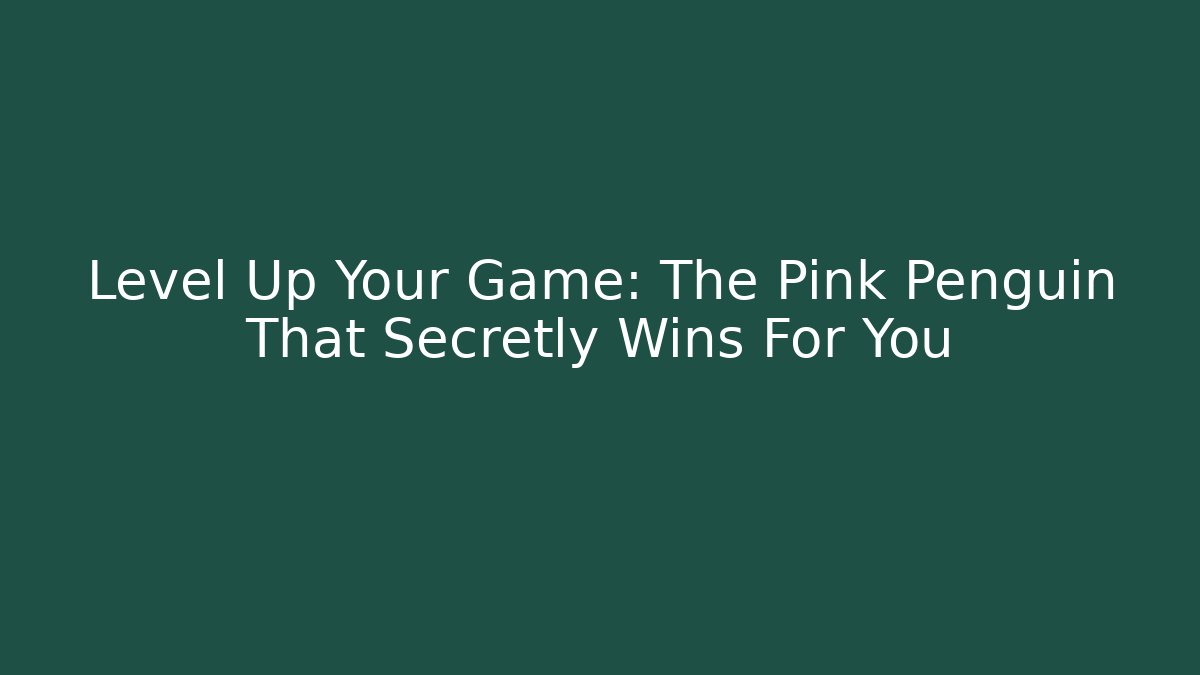 Level Up Your Game: The Pink Penguin That Secretly Wins For You