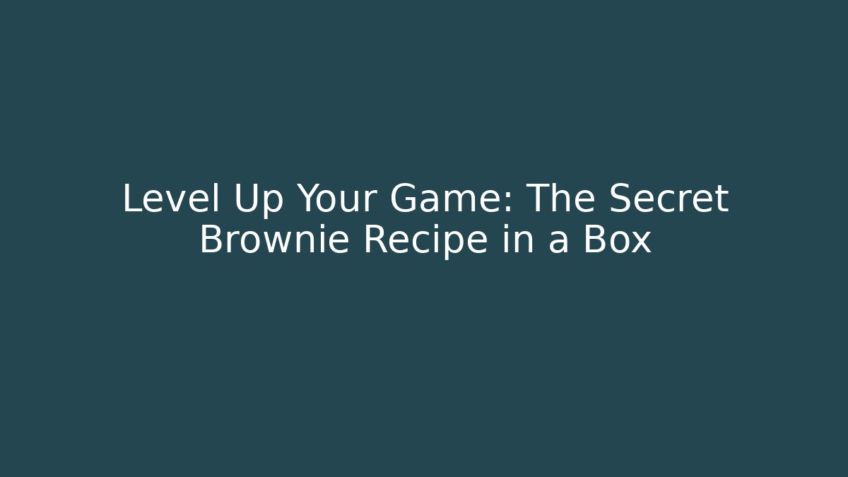 Level Up Your Game: The Secret Brownie Recipe in a Box