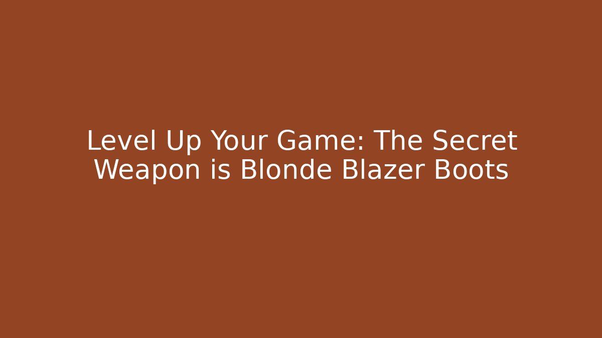 Level Up Your Game: The Secret Weapon is Blonde Blazer Boots - Critter Realm