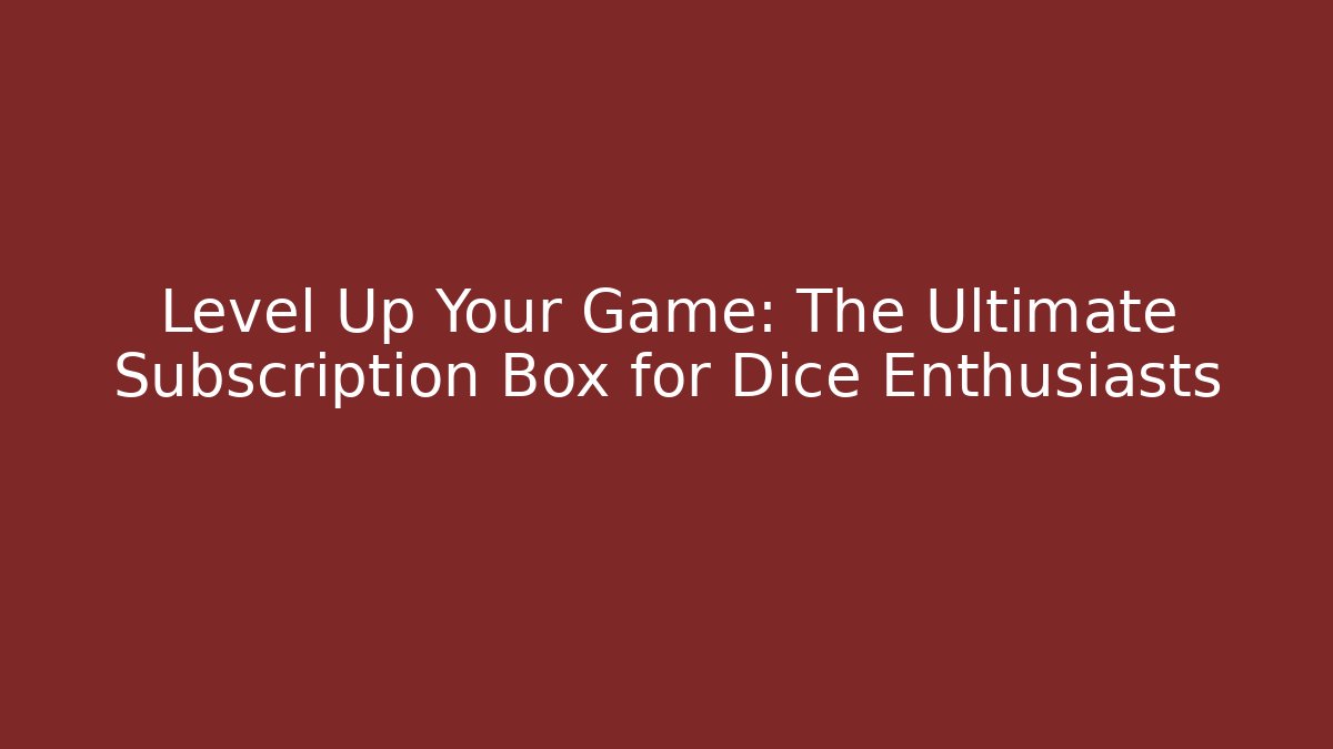 Level Up Your Game: The Ultimate Subscription Box for Dice Enthusiasts - Critter Realm