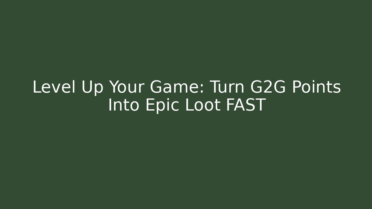 Level Up Your Game: Turn G2G Points Into Epic Loot FAST