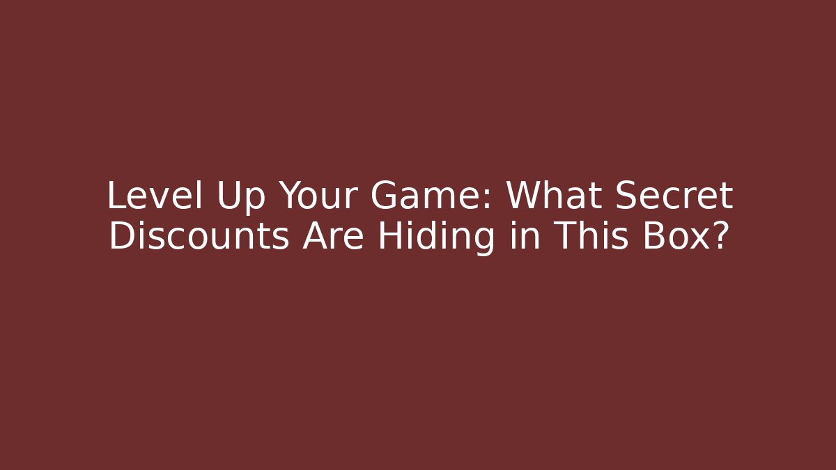 Level Up Your Game: What Secret Discounts Are Hiding in This Box?