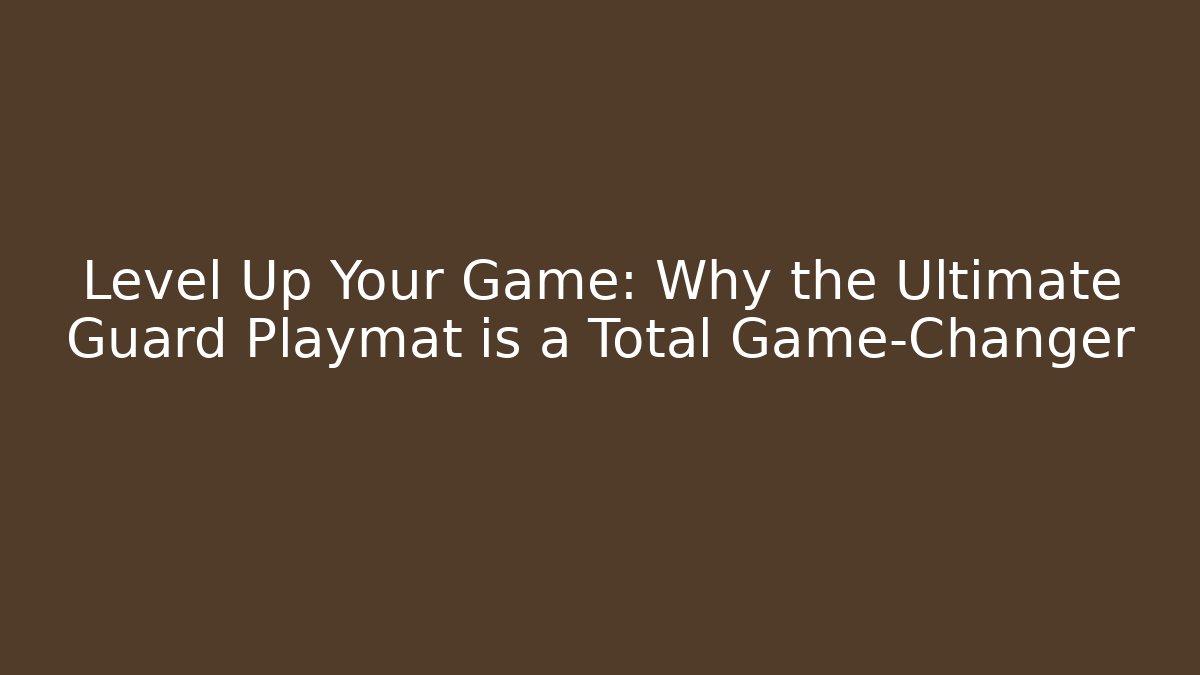 Level Up Your Game: Why the Ultimate Guard Playmat is a Total Game-Changer