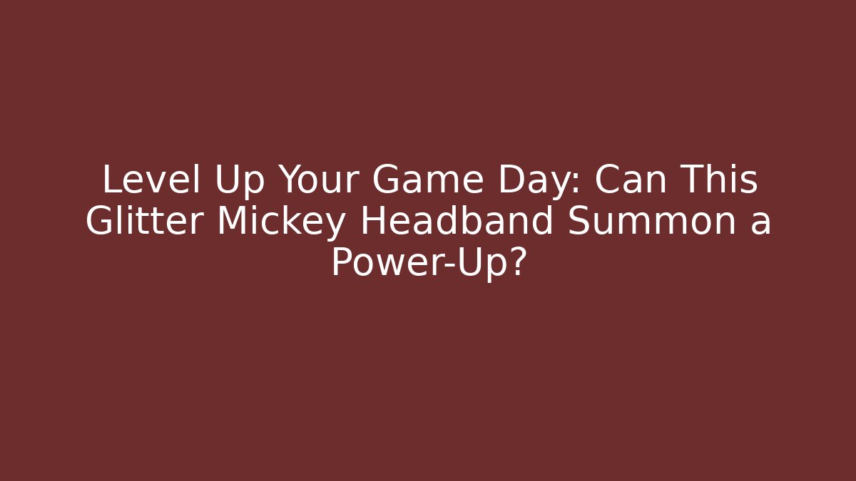Level Up Your Game Day: Can This Glitter Mickey Headband Summon a Power-Up?