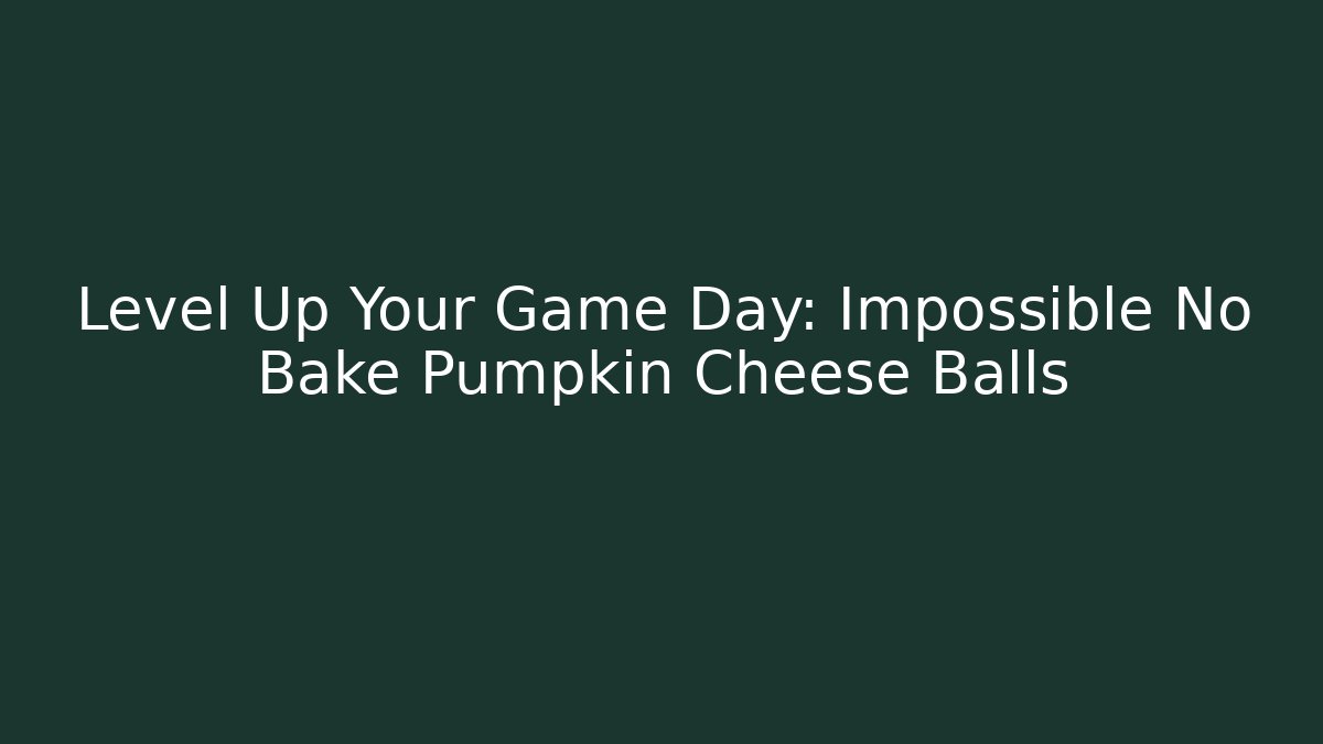 Level Up Your Game Day: Impossible No Bake Pumpkin Cheese Balls - Critter Realm