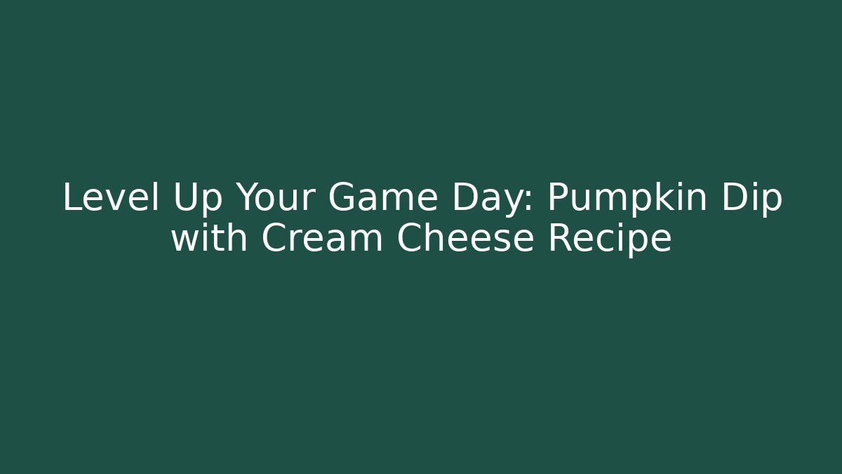 Level Up Your Game Day: Pumpkin Dip with Cream Cheese Recipe
