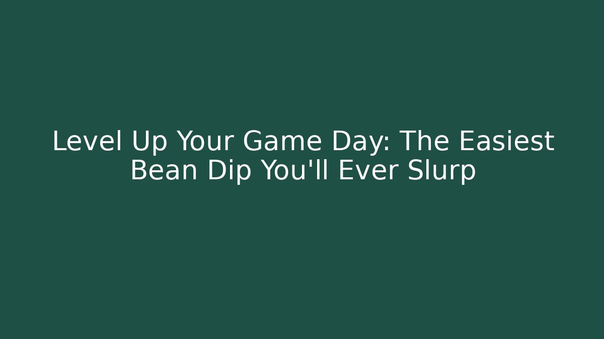 Level Up Your Game Day: The Easiest Bean Dip You'll Ever Slurp