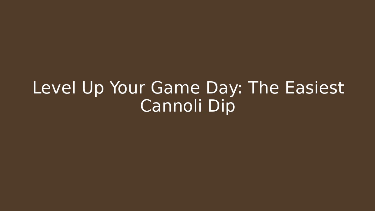 Level Up Your Game Day: The Easiest Cannoli Dip