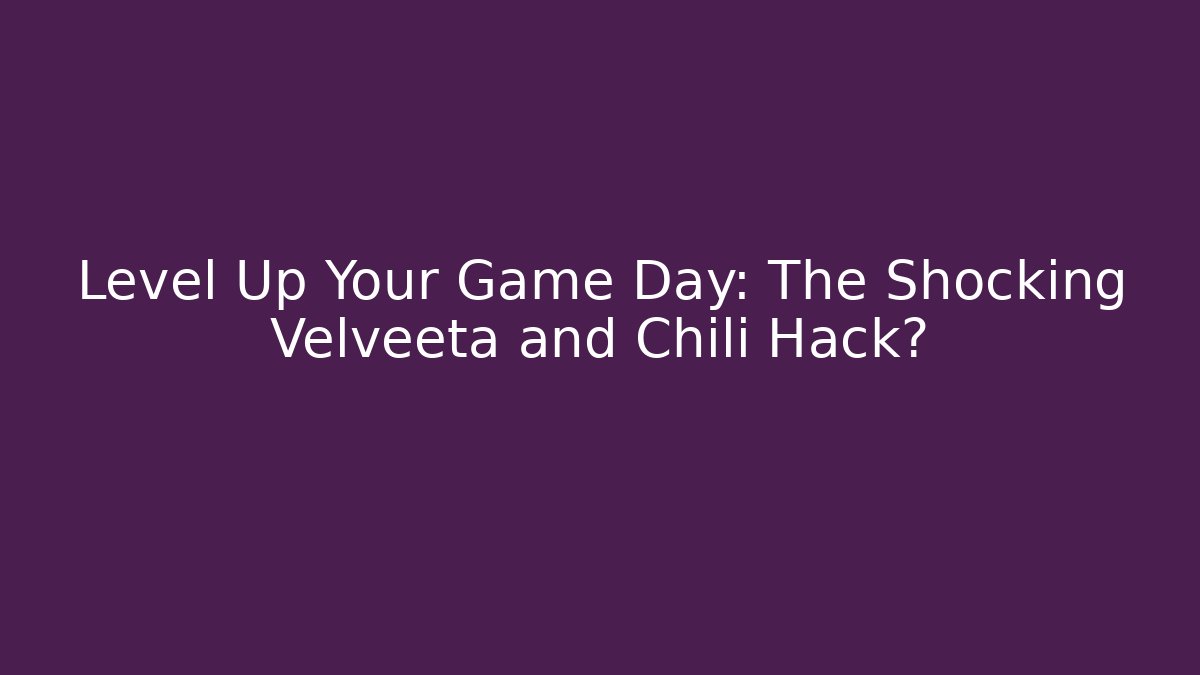Level Up Your Game Day: The Shocking Velveeta and Chili Hack?