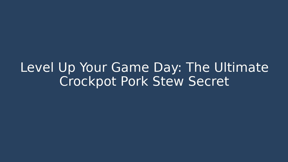 Level Up Your Game Day: The Ultimate Crockpot Pork Stew Secret