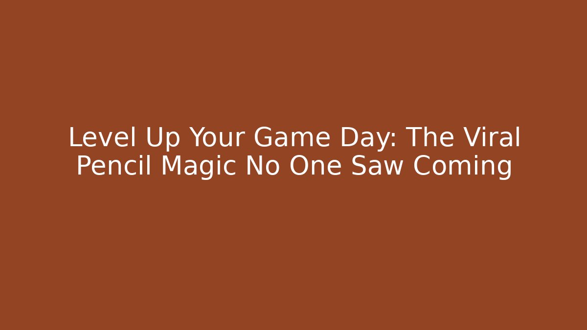 Level Up Your Game Day: The Viral Pencil Magic No One Saw Coming
