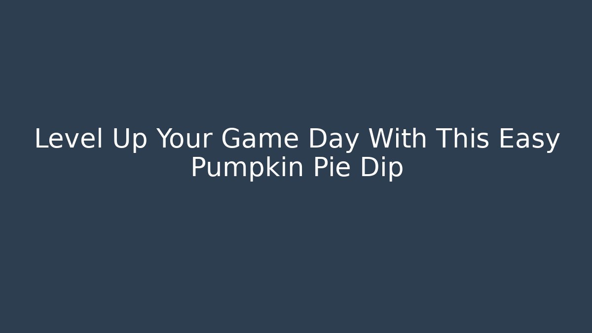 Level Up Your Game Day With This Easy Pumpkin Pie Dip - Critter Realm