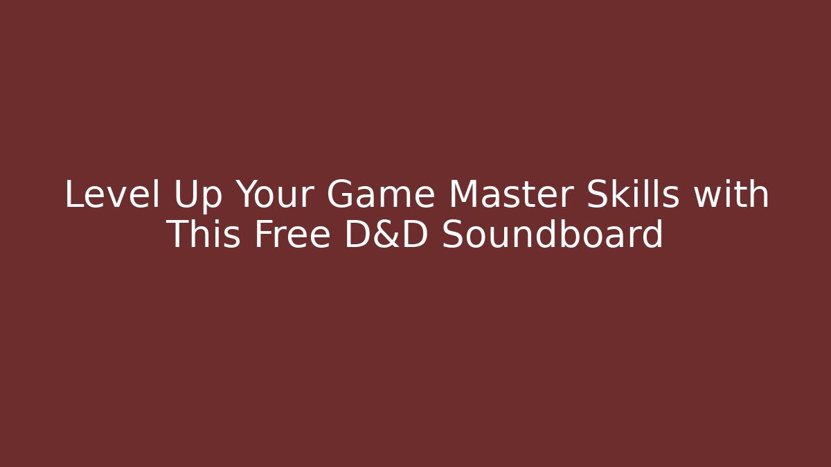 Level Up Your Game Master Skills with This Free D&D Soundboard