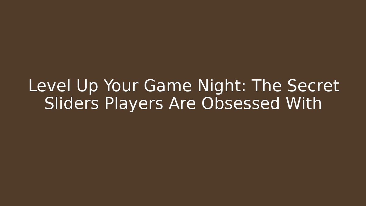 Level Up Your Game Night: The Secret Sliders Players Are Obsessed With