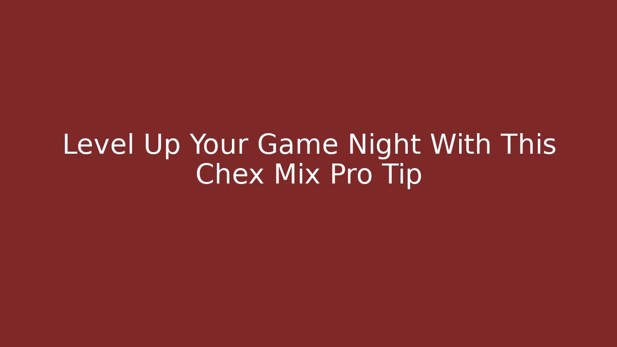 Level Up Your Game Night With This Chex Mix Pro Tip