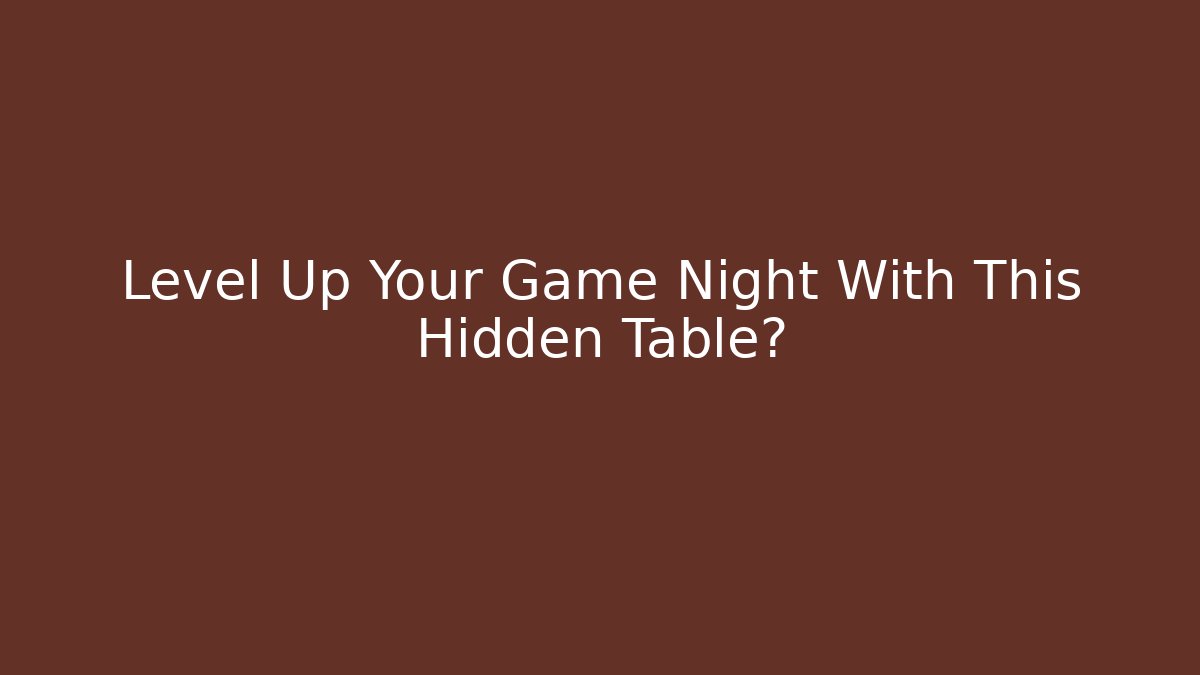 Level Up Your Game Night With This Hidden Table?