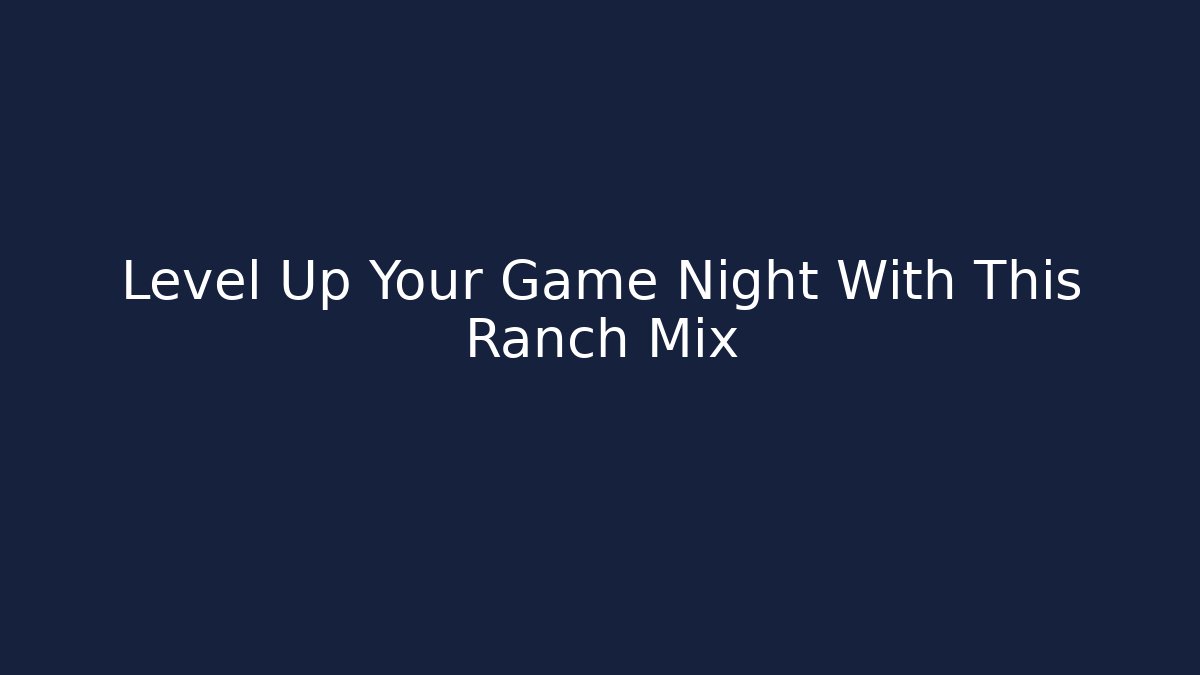 Level Up Your Game Night With This Ranch Mix