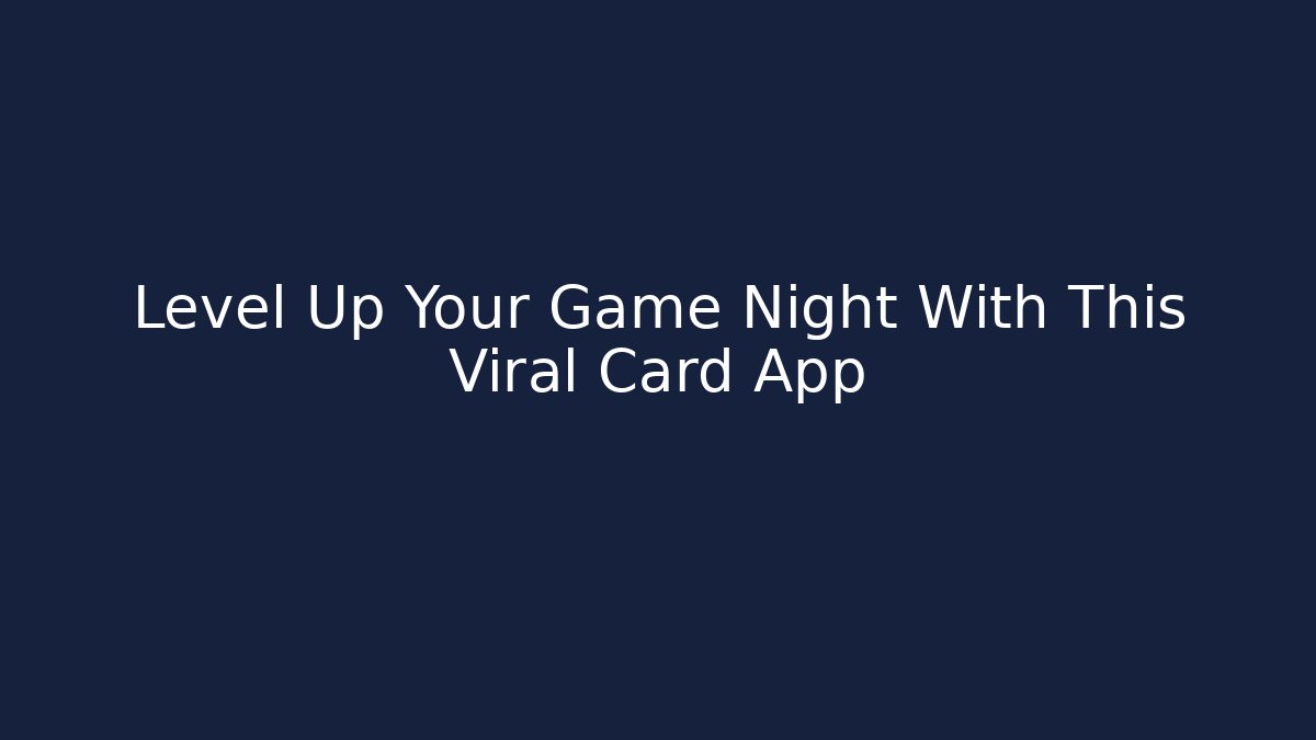 Level Up Your Game Night With This Viral Card App