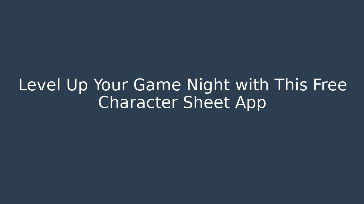 Level Up Your Game Night with This Free Character Sheet App
