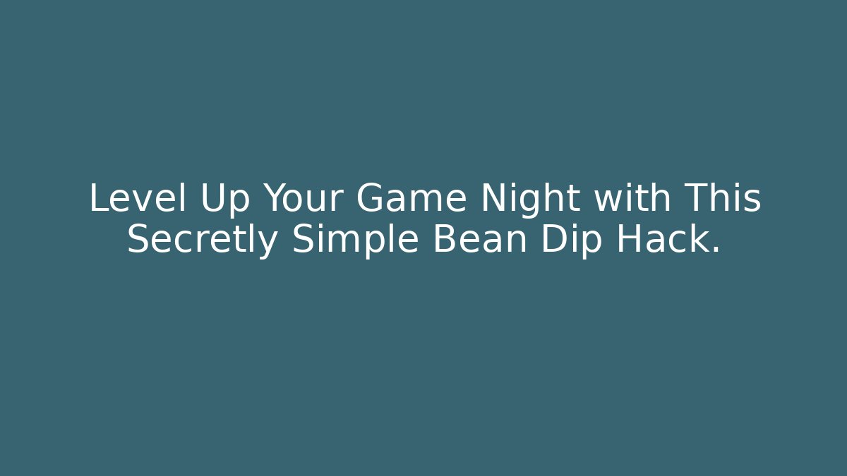 Level Up Your Game Night with This Secretly Simple Bean Dip Hack.