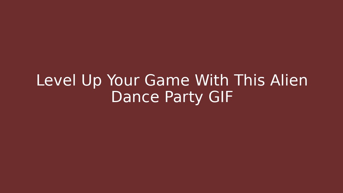 Level Up Your Game With This Alien Dance Party GIF
