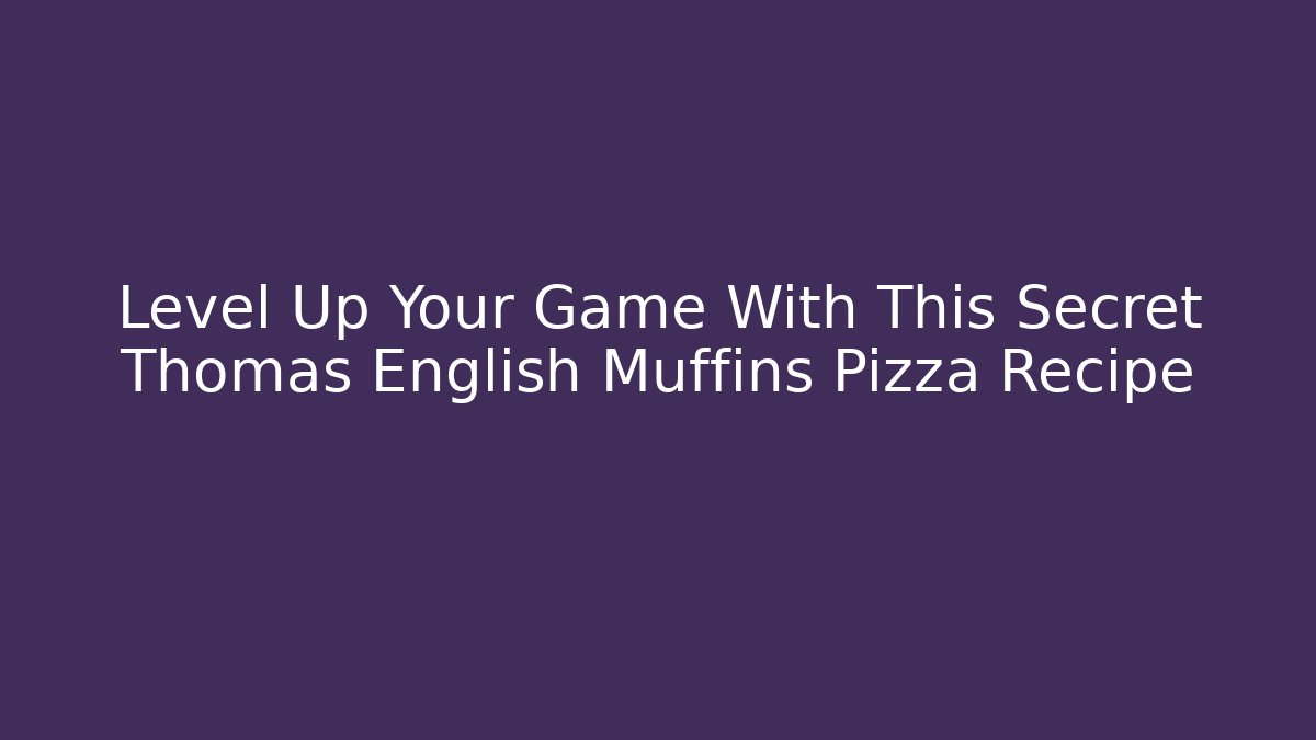 Level Up Your Game With This Secret Thomas English Muffins Pizza Recipe