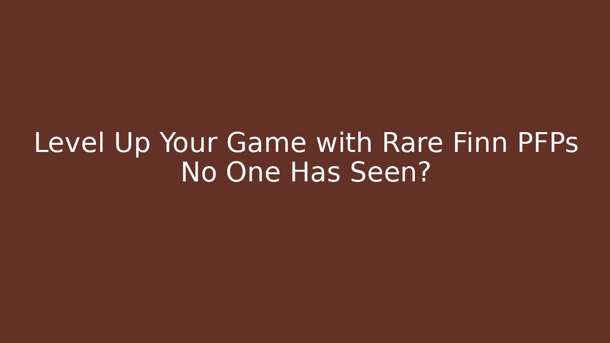 Level Up Your Game with Rare Finn PFPs No One Has Seen?