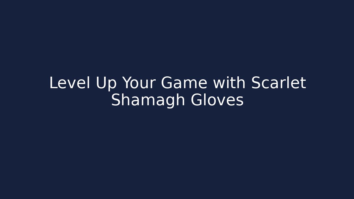 Level Up Your Game with Scarlet Shamagh Gloves