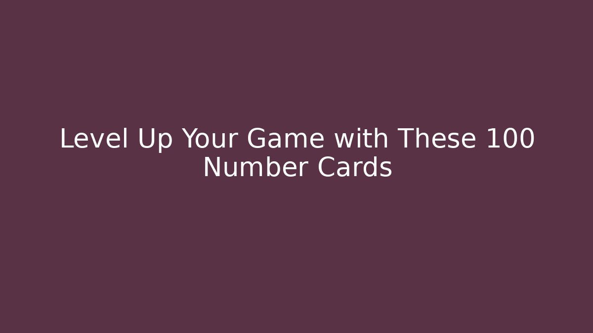 Level Up Your Game with These 100 Number Cards