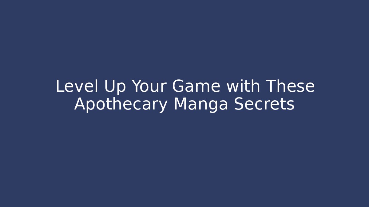 Level Up Your Game with These Apothecary Manga Secrets