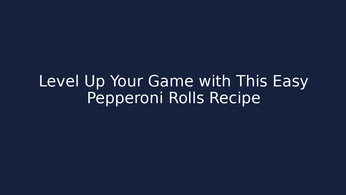 Level Up Your Game with This Easy Pepperoni Rolls Recipe