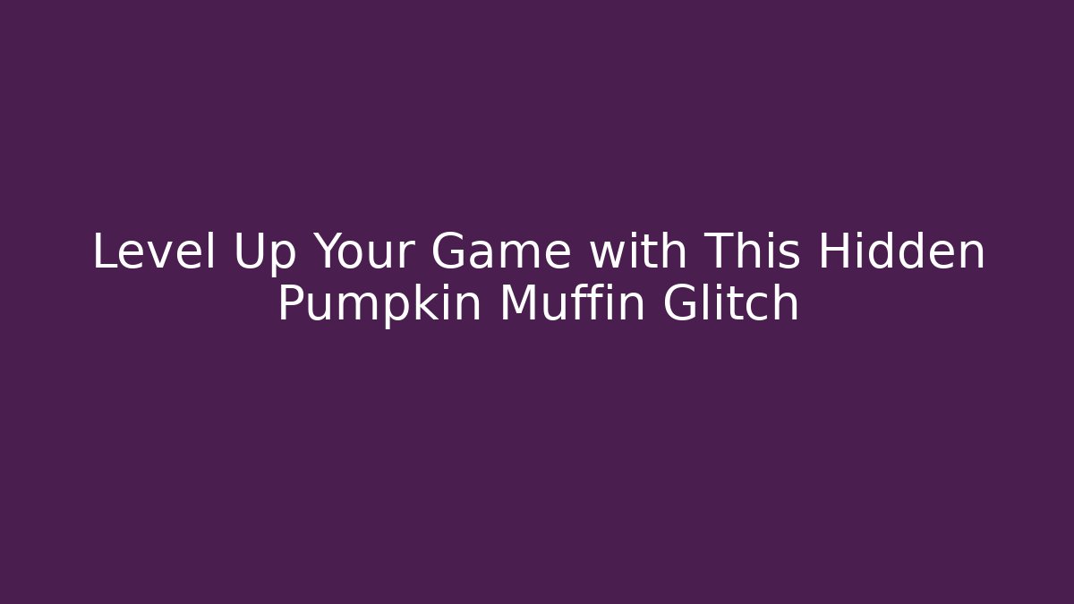 Level Up Your Game with This Hidden Pumpkin Muffin Glitch