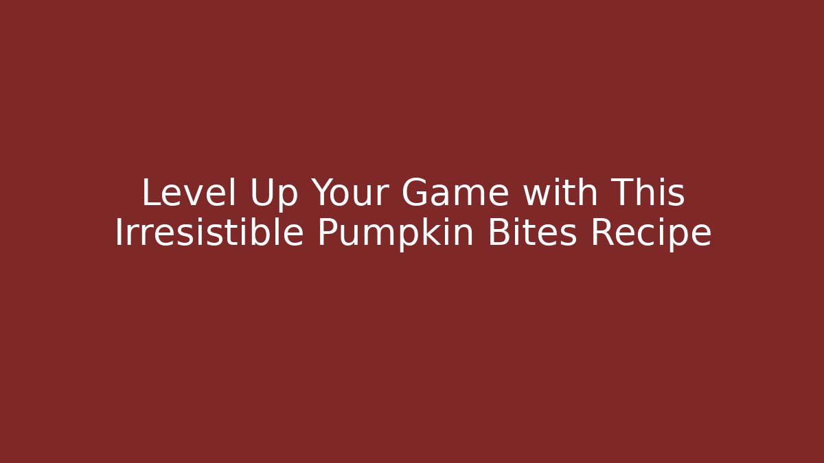 Level Up Your Game with This Irresistible Pumpkin Bites Recipe