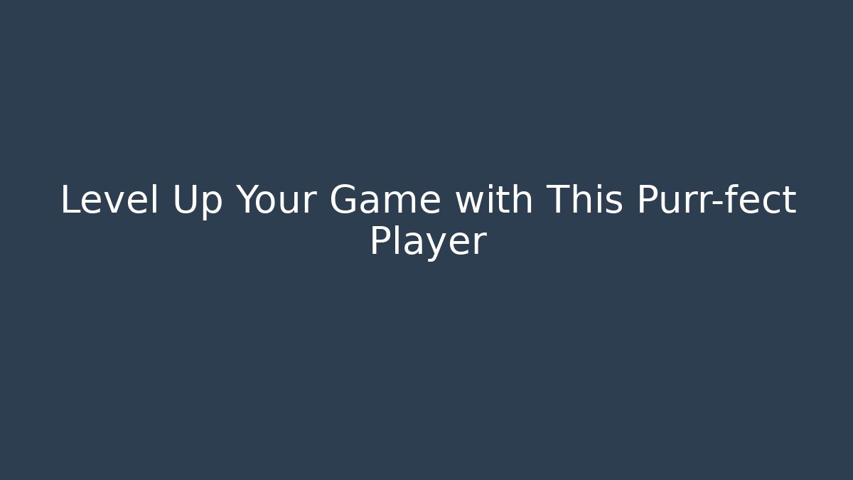 Level Up Your Game with This Purr-fect Player
