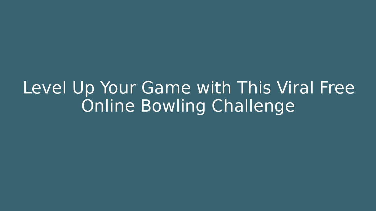 Level Up Your Game with This Viral Free Online Bowling Challenge - Critter Realm